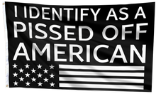 Load image into Gallery viewer, I Identify As A Pissed Off American Flag