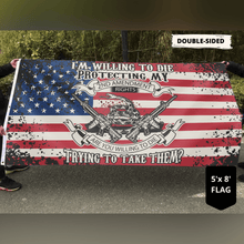 Load image into Gallery viewer, I'm Willing To Die Protecting My 2nd Amendment Flag