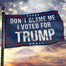 Load image into Gallery viewer, Respect The Look - Don't Blame Me, I Voted for Trump Flag