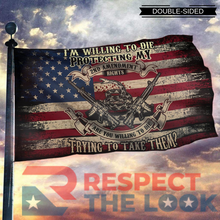Load image into Gallery viewer, I'm Willing To Die Protecting My 2nd Amendment Flag