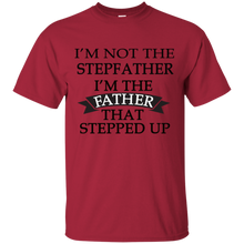 Load image into Gallery viewer, Father&#39;s Day Gift - I&#39;m the FATHER that Stepped Up - Mens T Shirt