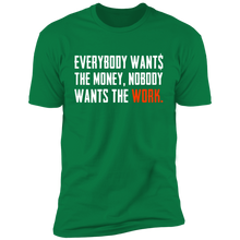 Load image into Gallery viewer, Everybody Wants Money Nobody Wants The Work T-Shirt