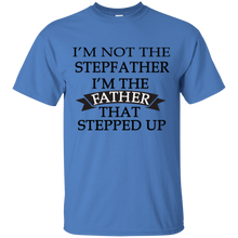 Load image into Gallery viewer, Father&#39;s Day Gift - I&#39;m the FATHER that Stepped Up - Mens T Shirt