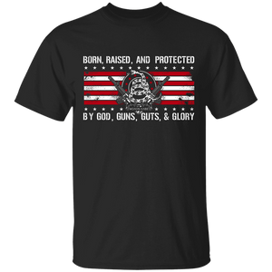 Born Raised and Protected By God, Guns, Guts and Glory 2nd Amendment Shirt