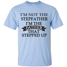 Load image into Gallery viewer, Father's Day Gift - I'm the FATHER that Stepped Up - Mens T Shirt