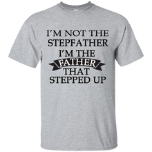 Load image into Gallery viewer, Father's Day Gift - I'm the FATHER that Stepped Up - Mens T Shirt