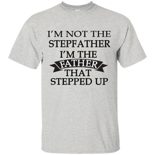 Load image into Gallery viewer, Father's Day Gift - I'm the FATHER that Stepped Up - Mens T Shirt