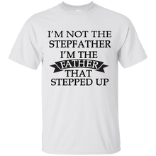 Load image into Gallery viewer, Father's Day Gift - I'm the FATHER that Stepped Up - Mens T Shirt