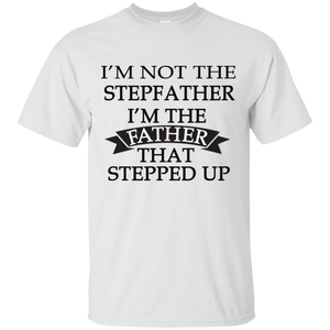 Father's Day Gift - I'm the FATHER that Stepped Up - Mens T Shirt