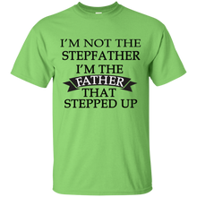 Load image into Gallery viewer, Father's Day Gift - I'm the FATHER that Stepped Up - Mens T Shirt