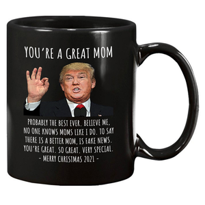 You're A Great Mom - Trump Christmas Mug