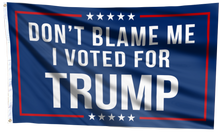Load image into Gallery viewer, Respect The Look - Don't Blame Me, I Voted for Trump Flag