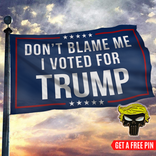 Don't Blame Me, I Voted for Trump Flag with FREE Punisher Pin
