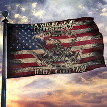 Load image into Gallery viewer, I&#39;m Willing To Die Protecting My 2nd Amendment Flag