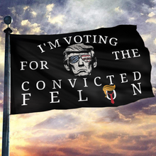 Load image into Gallery viewer, I&#39;m Voting For The Convicted Felon Trump Flag