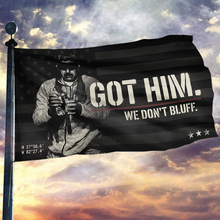 Load image into Gallery viewer, Got Him. We Don’t Bluff – Tactical Statement Flag