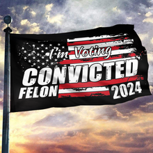 Load image into Gallery viewer, I&#39;m Voting Convicted Felon 2024 Flag