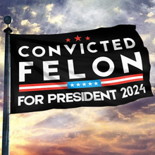 Load image into Gallery viewer, Convicted Felon For President 2024 Flag