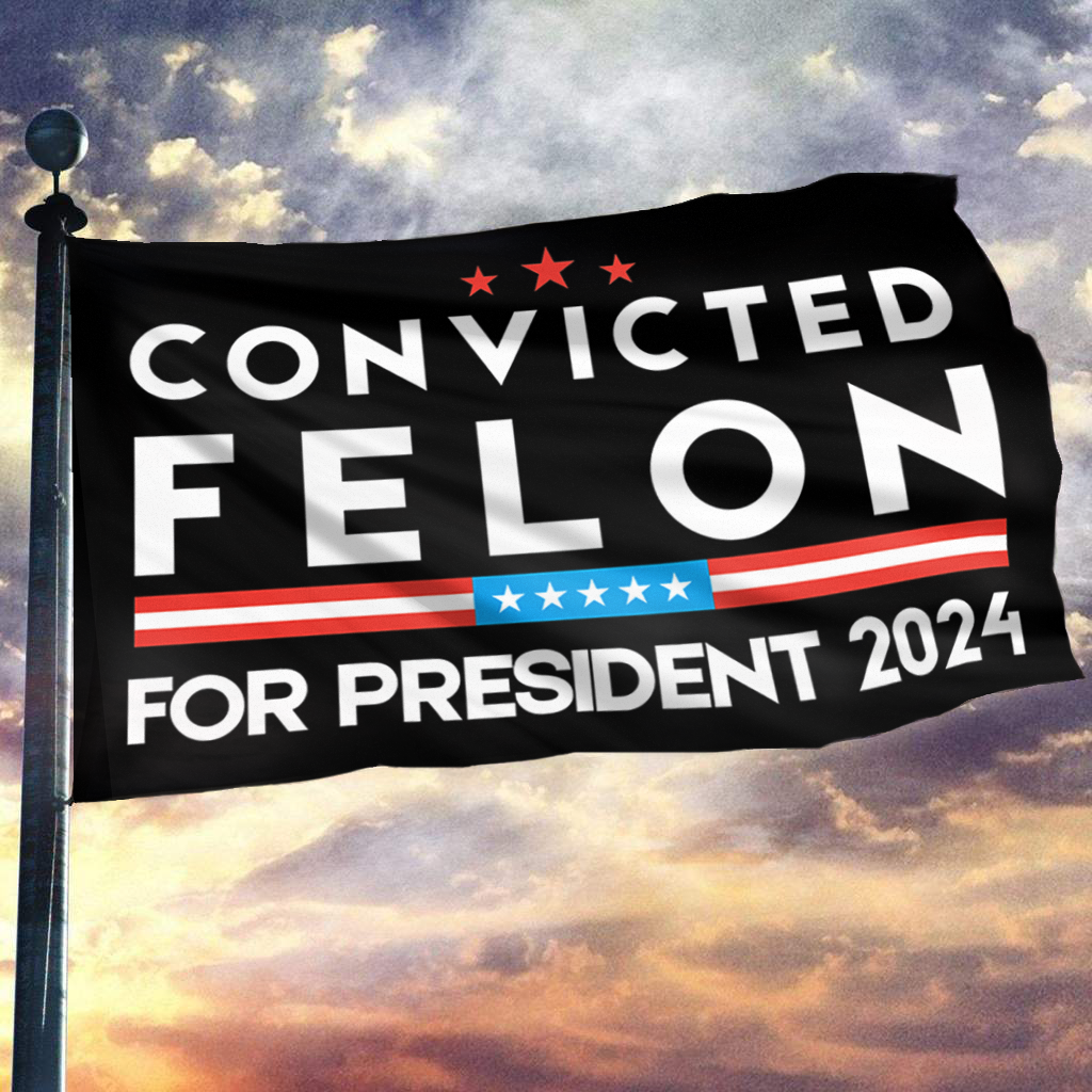 Convicted Felon For President 2024 Flag