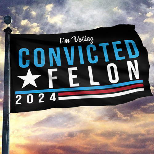 I'm Voting Convicted Felon Flag