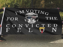 Load image into Gallery viewer, I&#39;m Voting For The Convicted Felon Trump Flag