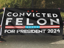 Load image into Gallery viewer, Convicted Felon For President 2024 Flag