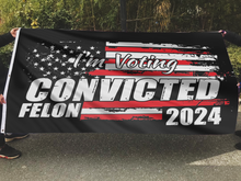 Load image into Gallery viewer, I&#39;m Voting Convicted Felon 2024 Flag