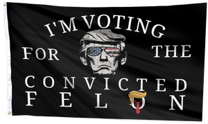 I'm Voting For The Convicted Felon Trump Flag