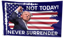 Load image into Gallery viewer, Not Today Never Surrender Trump Flag