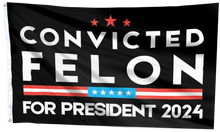 Load image into Gallery viewer, Convicted Felon For President 2024 Flag