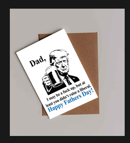 Trump Father's Day Card - I May be a F*ck Up