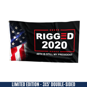 Rigged 2020 - 45th is still my President Flag (NEW)
