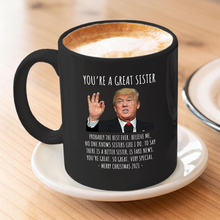 Load image into Gallery viewer, You&#39;re A Great Sister - Trump Christmas 11 oz. Black Mug