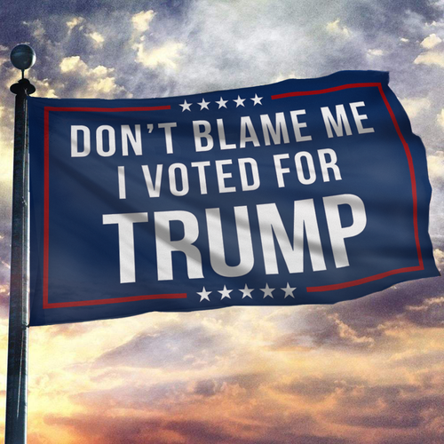 Respect The Look - Don't Blame Me, I Voted for Trump Flag