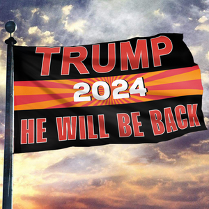 Trump 2024 He Will Be Back Flag