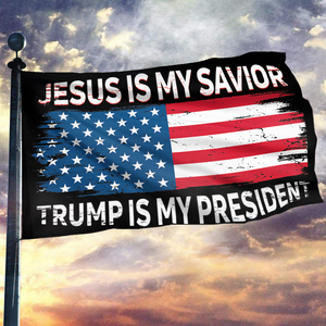 Jesus Is My Savior Trump Is My President Flag