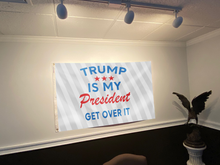 Load image into Gallery viewer, TRUMP Is My President Get Over It Flag