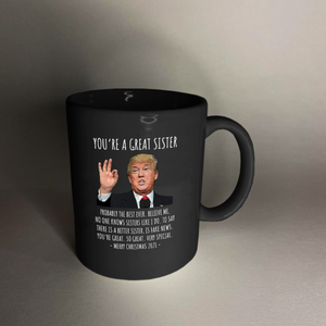 You're A Great Sister - Trump Christmas 11 oz. Black Mug