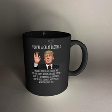 Load image into Gallery viewer, You&#39;re A Great Brother - Trump Christmas 11 oz. Black Mug