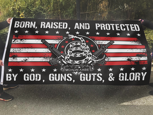 Born Raised And Protected By God Guns Guts And Glory Flag
