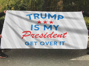 TRUMP Is My President Get Over It Flag