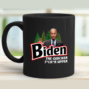 Biden The Quicker F***er Upper 11 oz. Black Mug