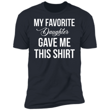 Load image into Gallery viewer, My Favorite Daughter Gave Me This T-Shirt