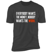 Load image into Gallery viewer, Everybody Wants Money Nobody Wants The Work T-Shirt