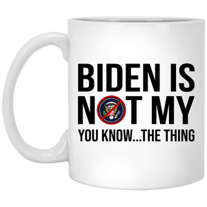 Biden Is Not My..  11 oz. White Mug