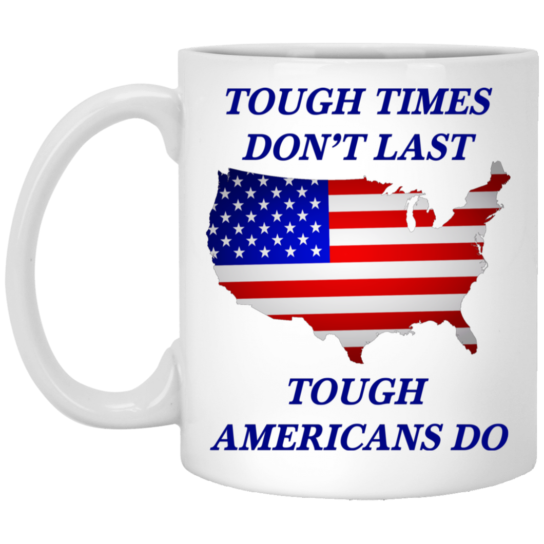 Tough Times Don't Last Tough Americans Do - 11oz. Mug