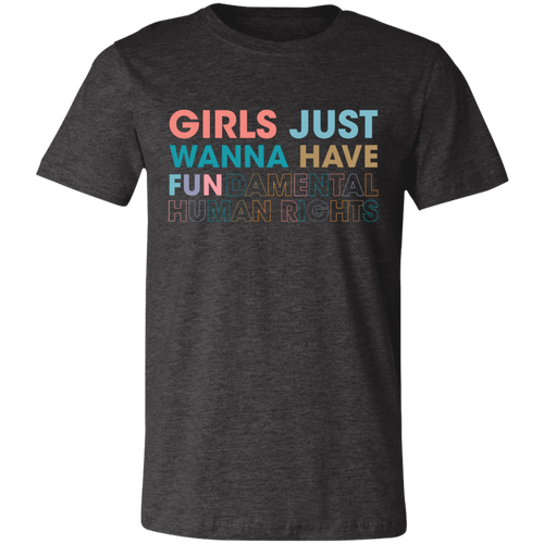 Girls Just Wanna Have Fundamental Human Rights Unisex T-shirt