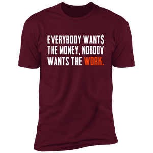 Everybody Wants Money Nobody Wants The Work T-Shirt
