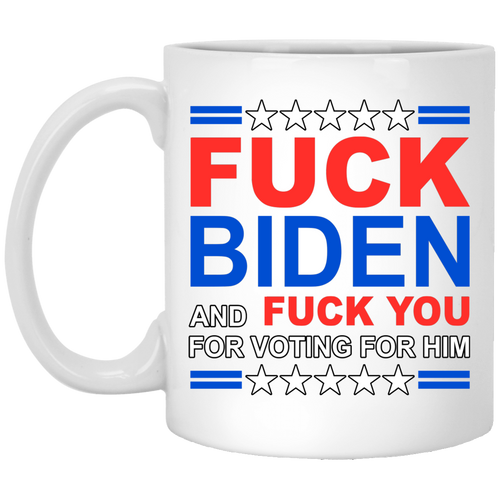 F**k Biden & F**k You For Voting For Him Mug