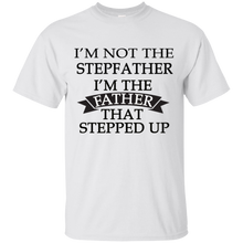 Load image into Gallery viewer, Father&#39;s Day Gift - I&#39;m the FATHER that Stepped Up - Mens T Shirt